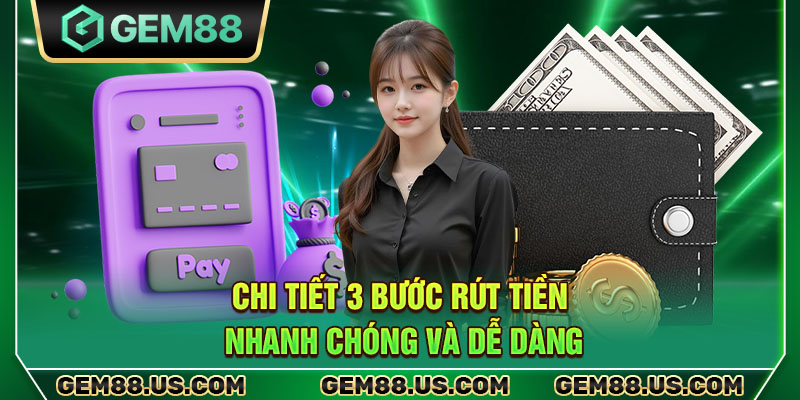 Chi tiết 3 bước rút tiền nhanh chóng và dễ dàng