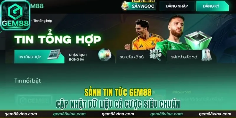 Sảnh Tin Tức Gem88 Cập Nhật Dữ Liệu Cá Cược Siêu Chuẩn
