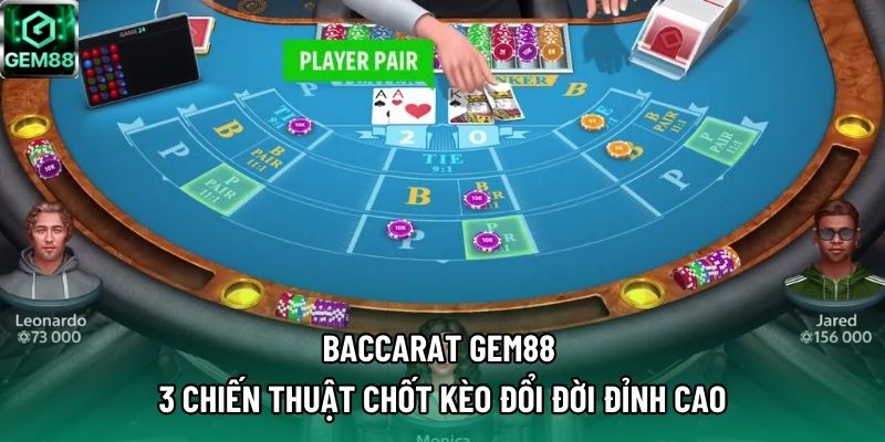 Baccarat GEM88 – 3 Chiến Thuật Chốt Kèo Đổi Đời Đỉnh Cao 