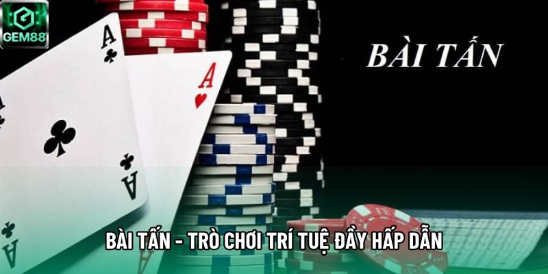 Bài tấn - Trò chơi trí tuệ đầy hấp dẫn