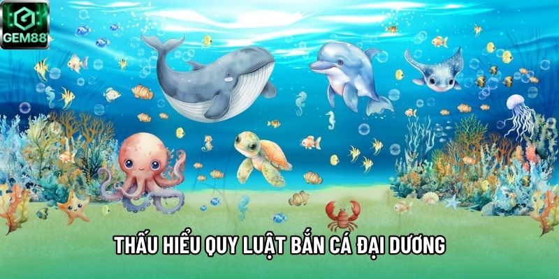 Thấu hiểu quy luật bắn cá Đại Dương