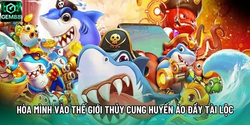 Hòa mình vào thế giới thủy cung huyền ảo đầy tài lộc
