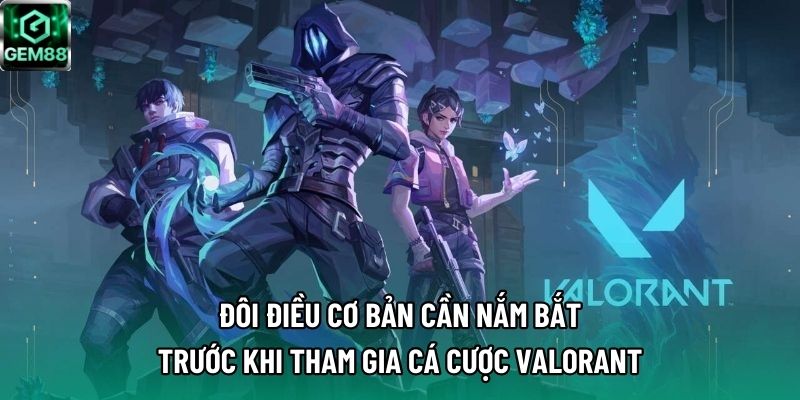 Đôi điều cơ bản cần nắm bắt trước khi tham gia cá cược Valorant Đôi điều cơ bản cần nắm bắt trước khi tham gia cá cược Valorant