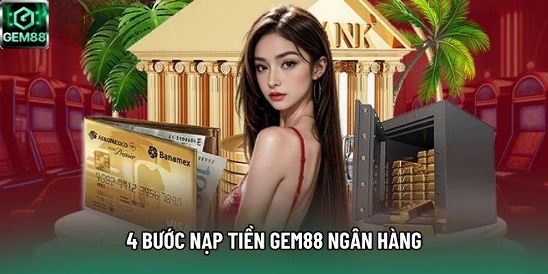 4 bước nạp tiền Gem88 ngân hàng