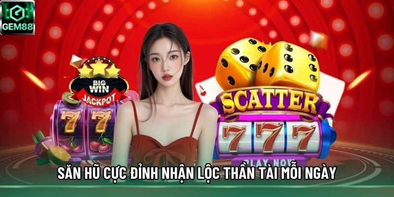 Săn hũ cực đỉnh nhận lộc thần tài mỗi ngày