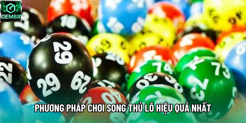Phương pháp chơi song thủ lô hiệu quả nhất