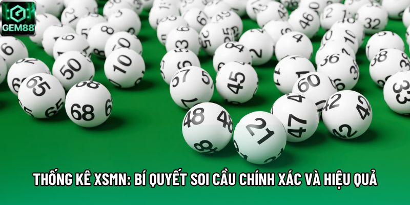 Thống Kê Xsmn: Bí Quyết Soi Cầu Chính Xác Và Hiệu Quả
