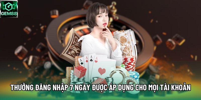 Thưởng đăng nhập 7 ngày được áp dụng cho mọi tài khoản Thưởng đăng nhập 7 ngày được áp dụng cho mọi tài khoản