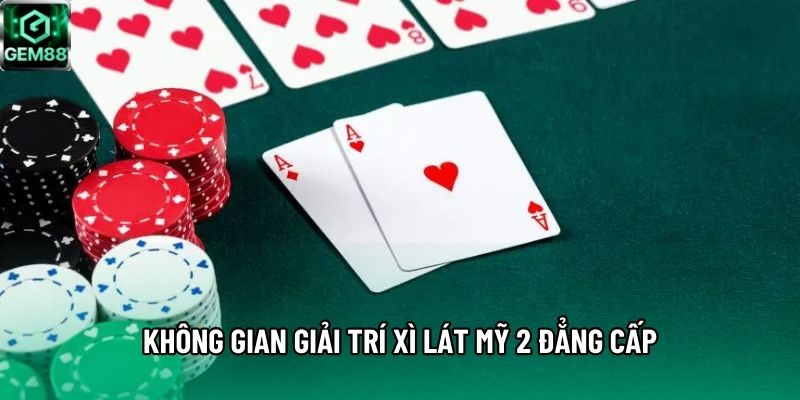 Không gian giải trí Xì lát Mỹ 2 đẳng cấp