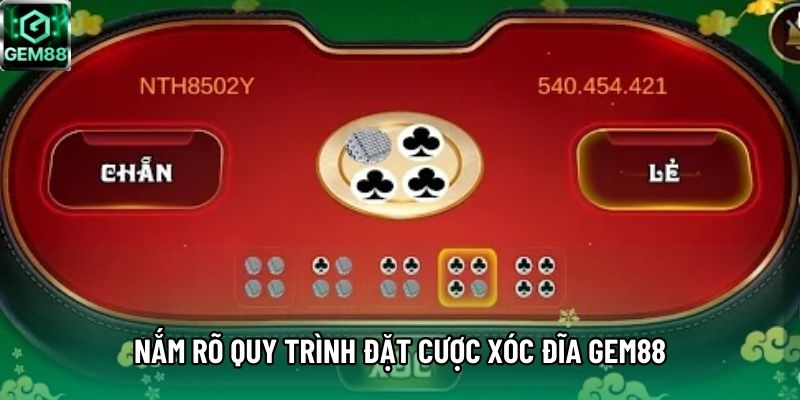 Nắm rõ quy trình đặt cược Xóc Đĩa GEM88