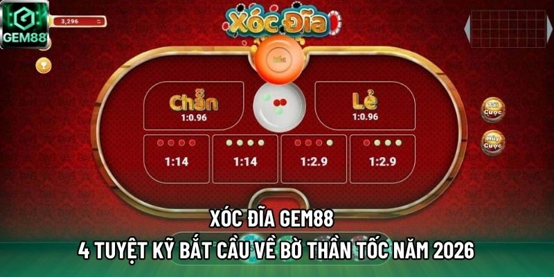 Xóc Đĩa GEM88 – 4 Tuyệt Kỹ Bắt Cầu Về Bờ Thần Tốc Năm 2026